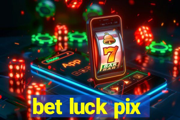 bet luck pix